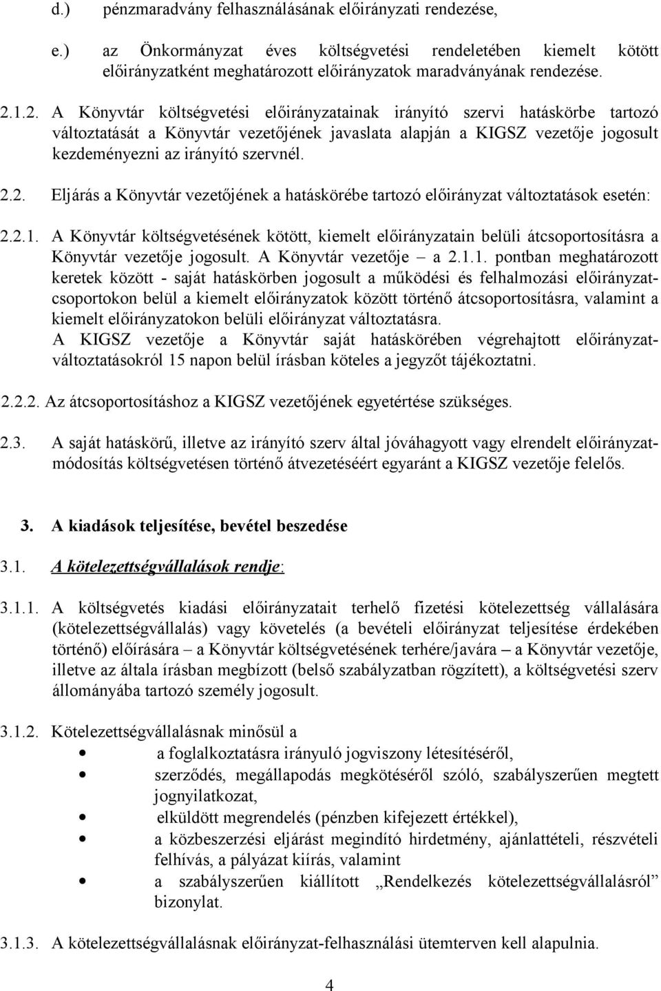 2. Eljárás a Könyvtár vezetőjének a hatáskörébe tartozó előirányzat változtatások esetén: 2.2.1.