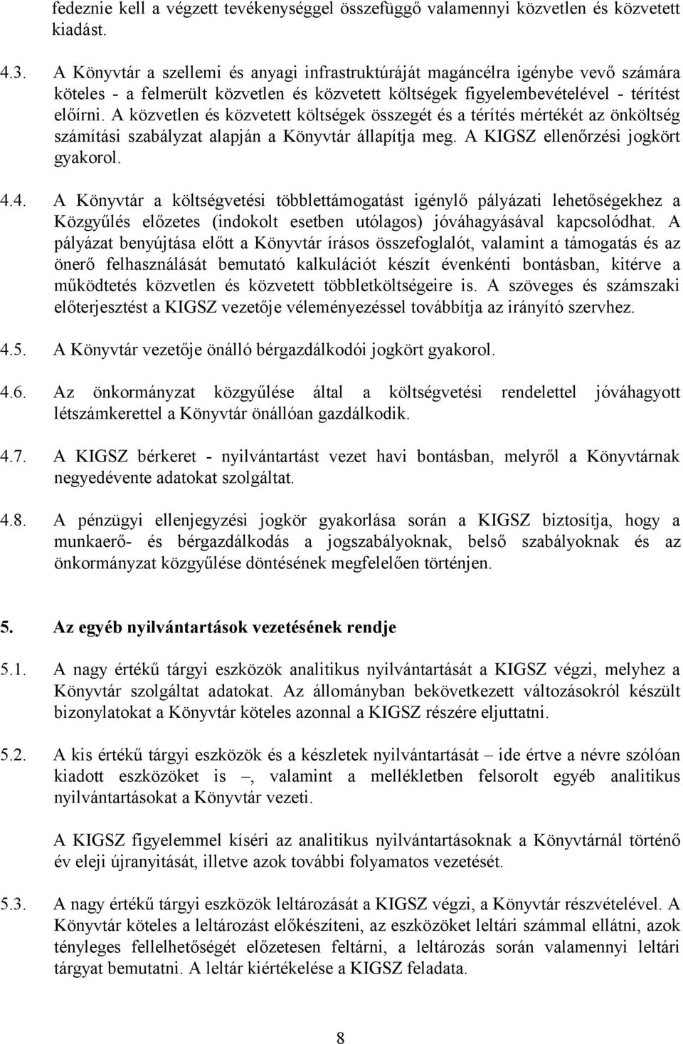 A közvetlen és közvetett költségek összegét és a térítés mértékét az önköltség számítási szabályzat alapján a Könyvtár állapítja meg. A KIGSZ ellenőrzési jogkört gyakorol. 4.