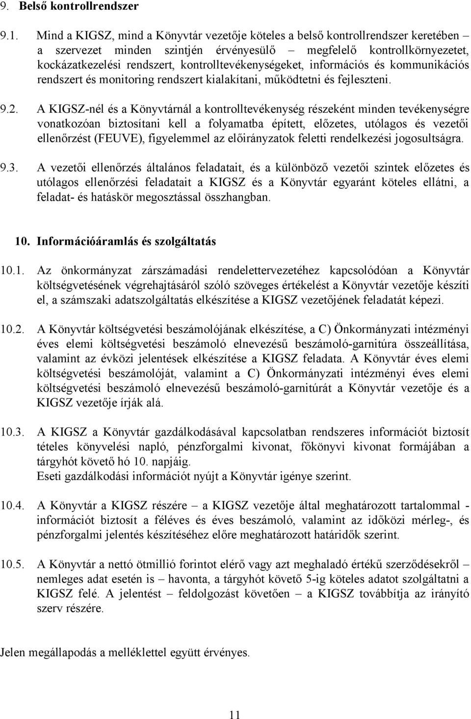 kontrolltevékenységeket, információs és kommunikációs rendszert és monitoring rendszert kialakítani, működtetni és fejleszteni. 9.2.