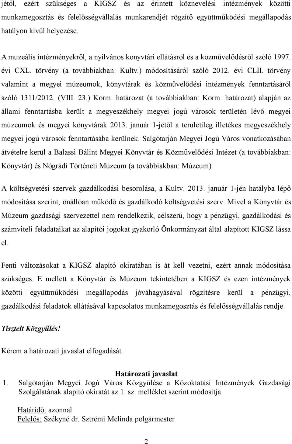 törvény valamint a megyei múzeumok, könyvtárak és közművelődési intézmények fenntartásáról szóló 1311/2012. (VIII. 23.) Korm. határozat (a továbbiakban: Korm.