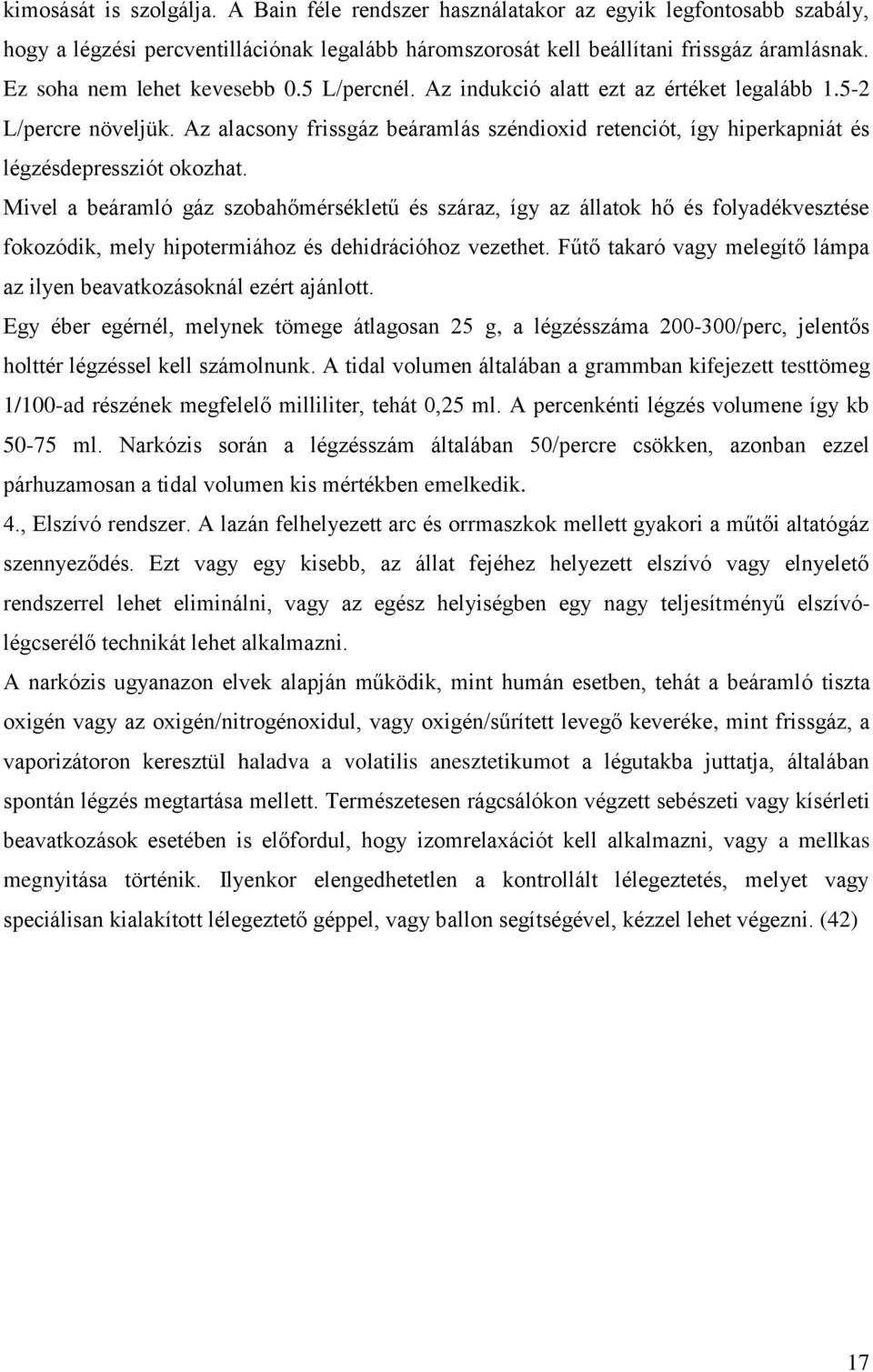 Az alacsony frissgáz beáramlás széndioxid retenciót, így hiperkapniát és légzésdepressziót okozhat.