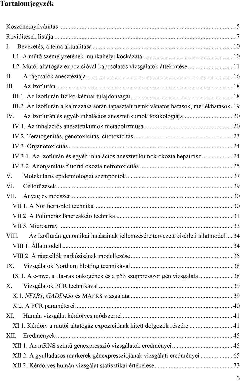 Az Izoflurán alkalmazása során tapasztalt nemkívánatos hatások, mellékhatások. 19 IV. Az Izoflurán és egyéb inhalációs anesztetikumok toxikológiája... 20 IV.1. Az inhalációs anesztetikumok metabolizmusa.