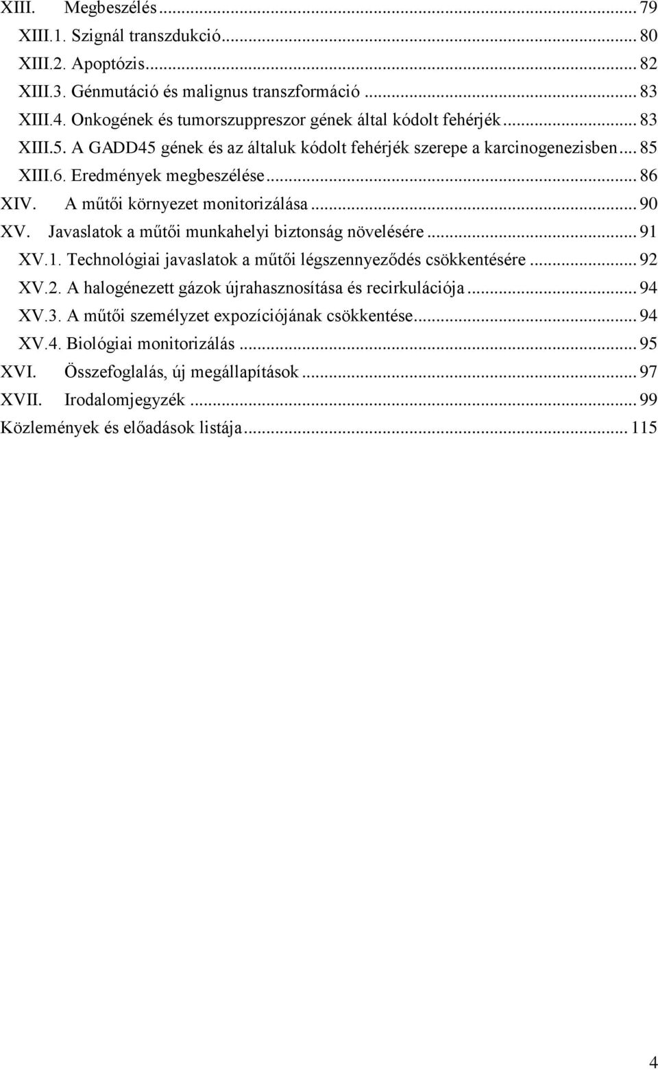 A műtői környezet monitorizálása... 90 XV. Javaslatok a műtői munkahelyi biztonság növelésére... 91 XV.1. Technológiai javaslatok a műtői légszennyeződés csökkentésére... 92 