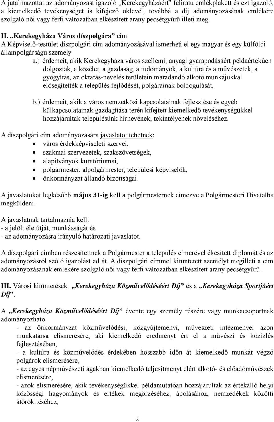 Kerekegyháza Város díszpolgára cím A Képviselő-testület díszpolgári cím adományozásával ismerheti el egy magyar és egy külföldi állampolgárságú személy a.