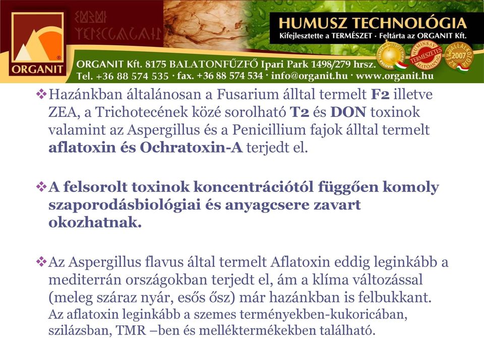 A felsorolt toxinok koncentrációtól függően komoly szaporodásbiológiai és anyagcsere zavart okozhatnak.