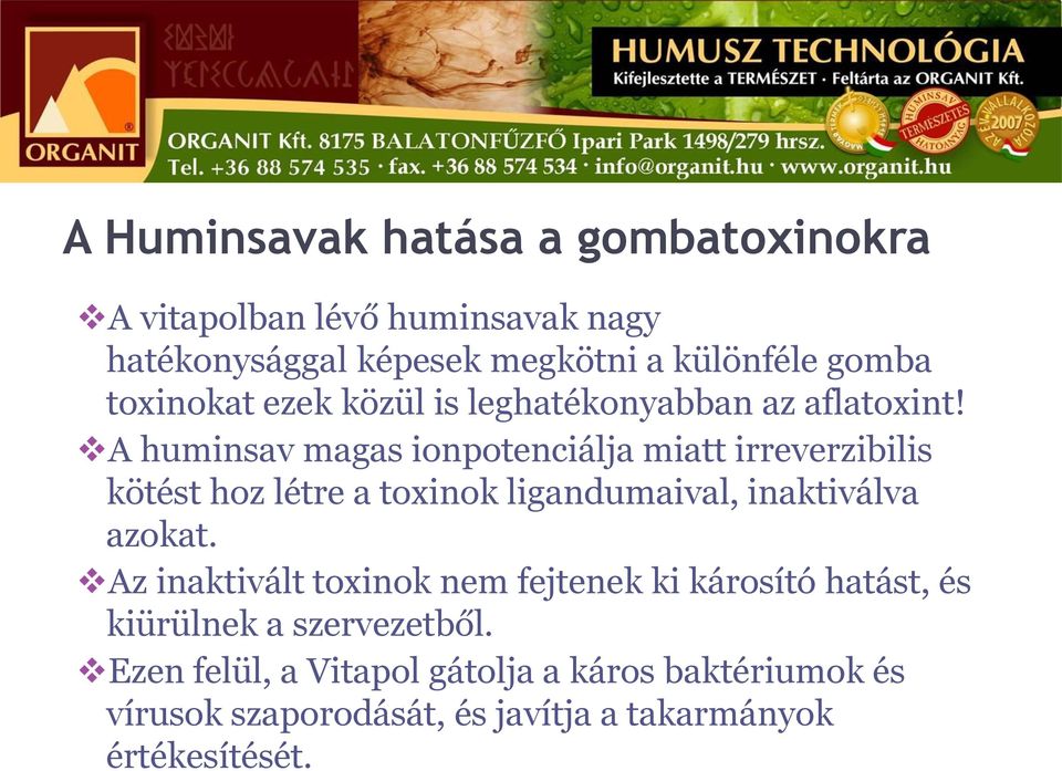 A huminsav magas ionpotenciálja miatt irreverzibilis kötést hoz létre a toxinok ligandumaival, inaktiválva azokat.