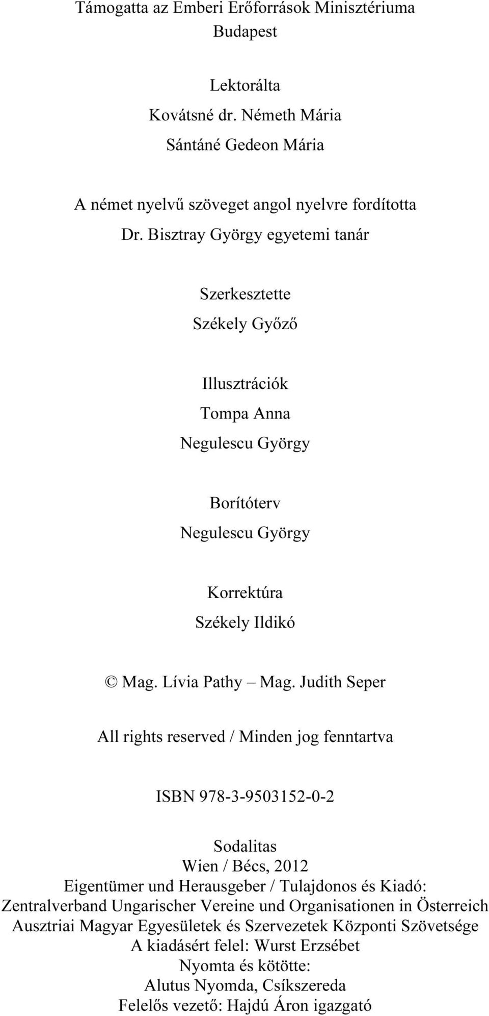 Judith Seper All rights reserved / Minden jog fenntartva ISBN 978-3-9503152-0-2 Sodalitas Wien / Bécs, 2012 Eigentümer und Herausgeber / Tulajdonos és Kiadó: Zentralverband Ungarischer