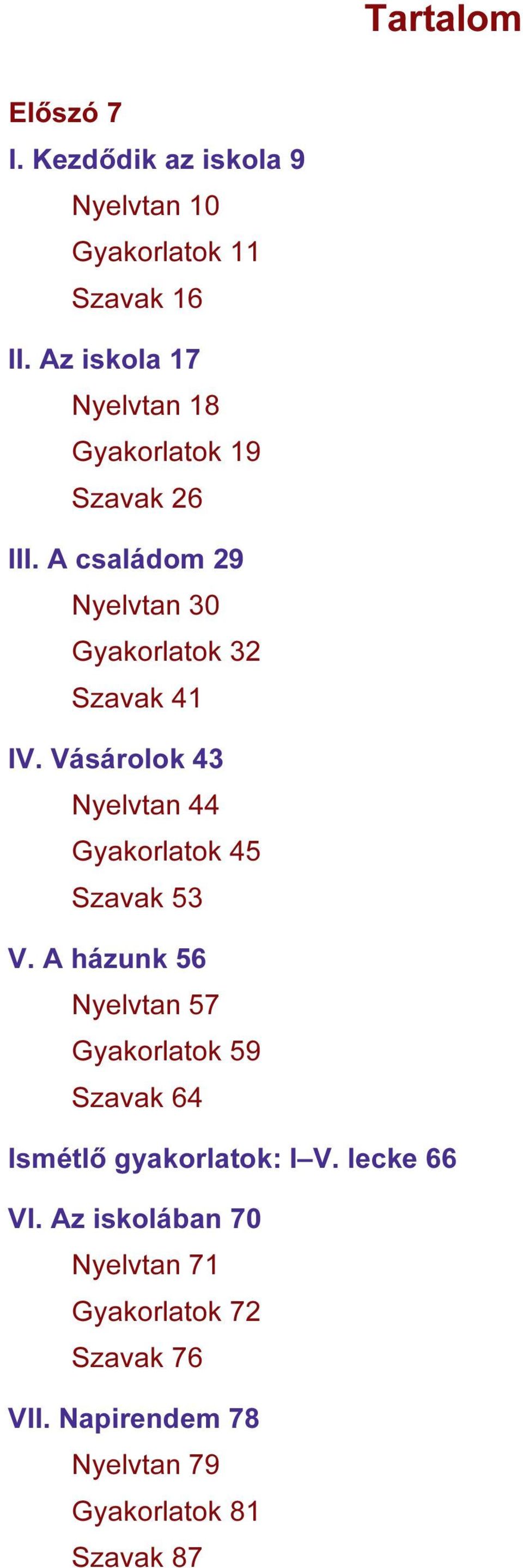 Vásárolok 43 Nyelvtan 44 Gyakorlatok 45 Szavak 53 V.