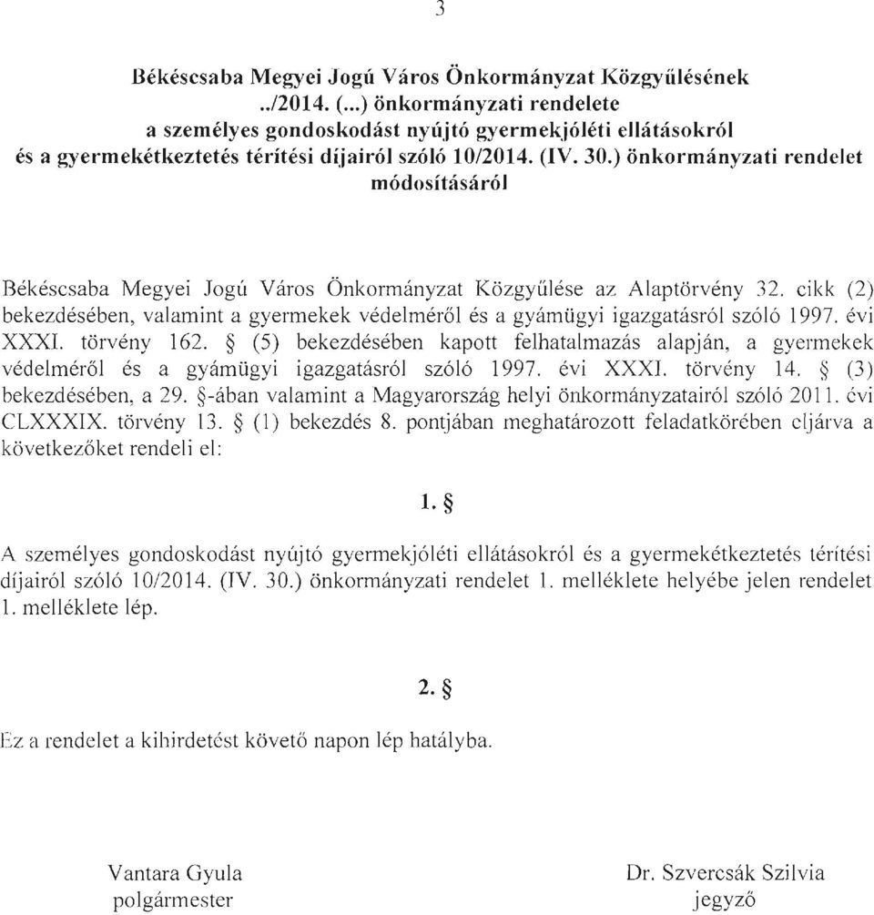 ) önkormányzati rendelet módosításáról Békéscsaba Megyei Jogú Város Önkormányzat Közgyűlése az Alaptörvény 32.