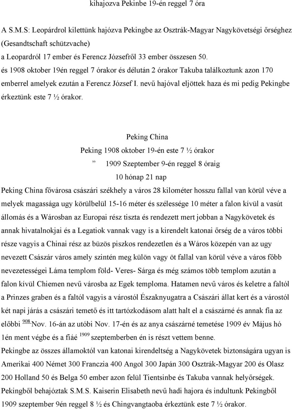 és 1908 oktober 19én reggel 7 órakor és délután 2 órakor Takuba találkoztunk azon 170 emberrel amelyek ezután a Ferencz József I.