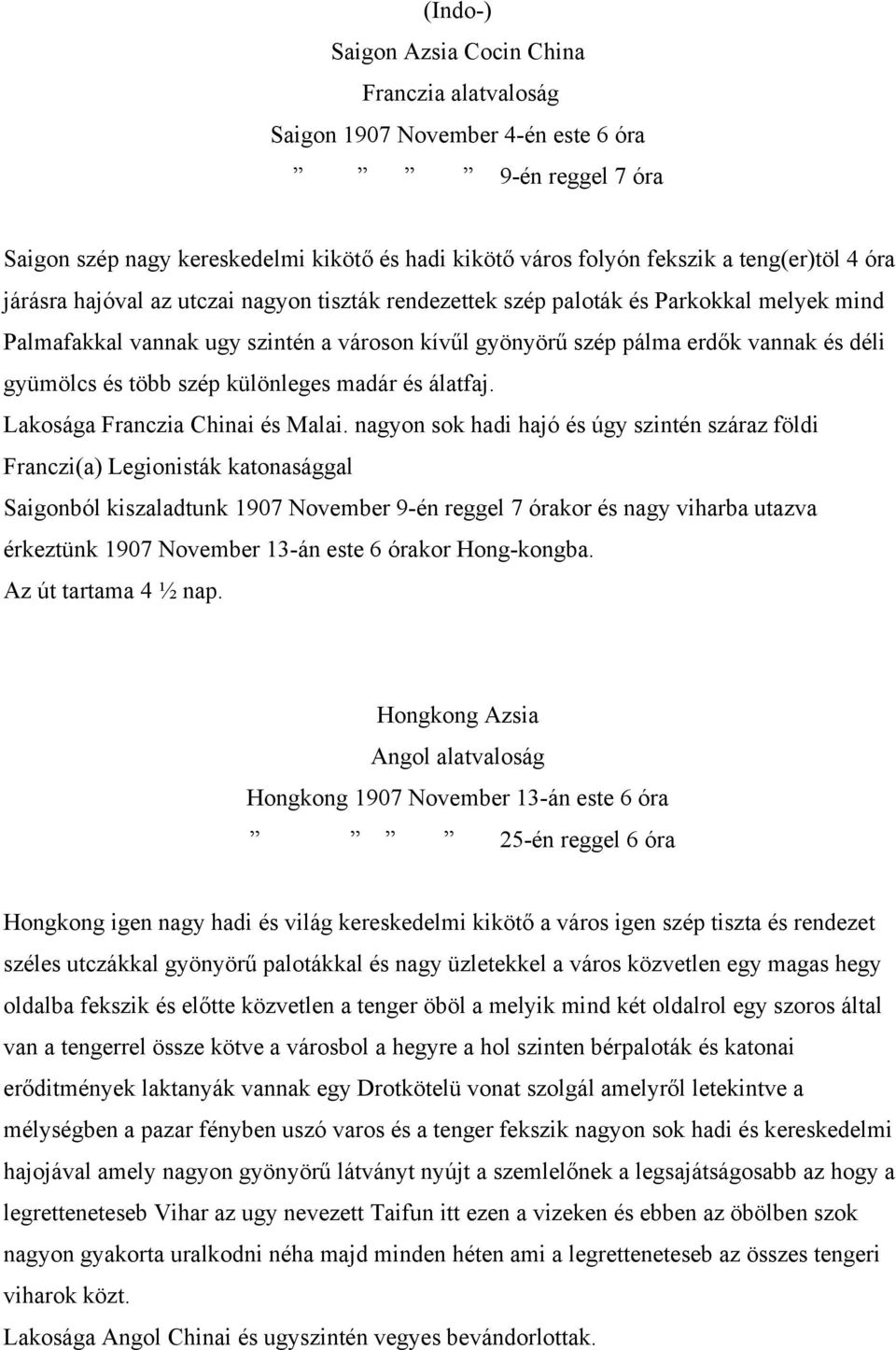 szép különleges madár és álatfaj. Lakosága Franczia Chinai és Malai.