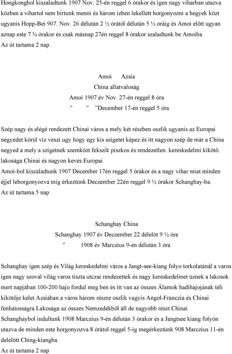 27-én reggel 8 óra December 17-én reggel 5 óra Szép nagy és elégé rendezett Chinai város a mely két részben oszlik ugyanis az Europai negyedet körül víz veszi ugy hogy egy kis szigetet képez és itt
