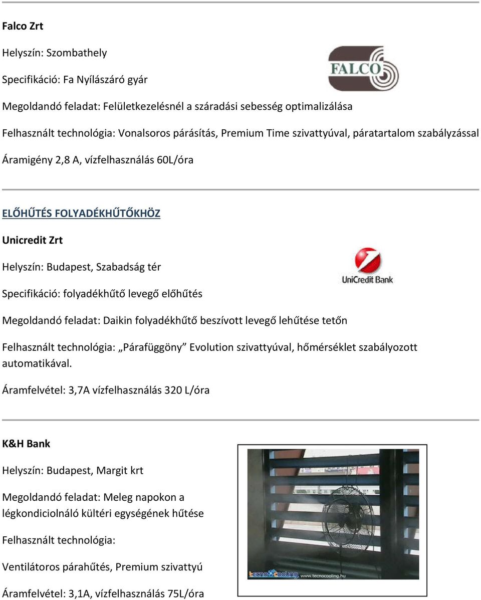 Megoldandó feladat: Daikin folyadékhűtő beszívott levegő lehűtése tetőn Felhasznált technológia: Párafüggöny Evolution szivattyúval, hőmérséklet szabályozott automatikával.