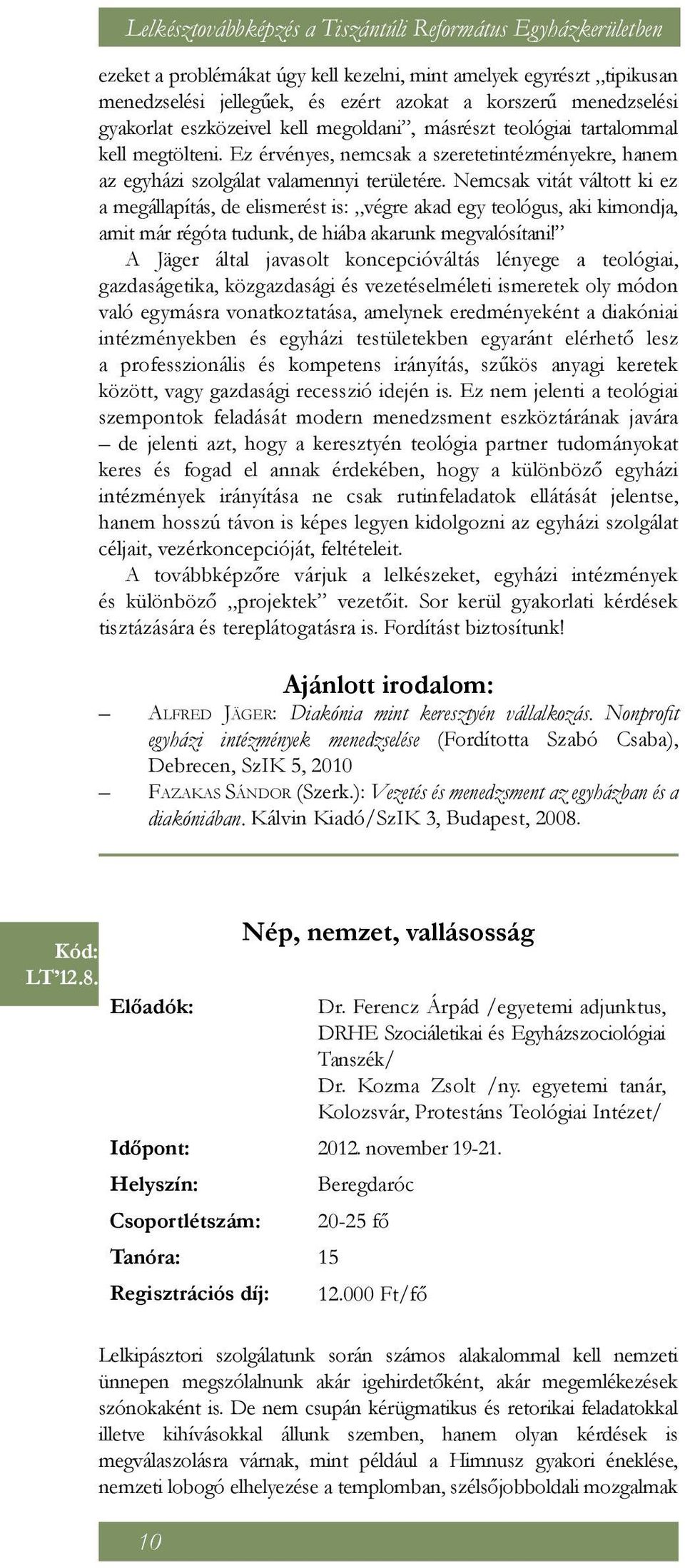 Nemcsak vitát váltott ki ez a megállapítás, de elismerést is: végre akad egy teológus, aki kimondja, amit már régóta tudunk, de hiába akarunk megvalósítani!