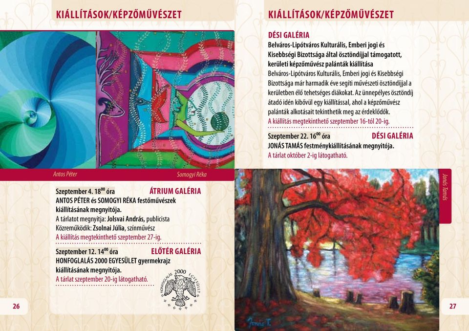 Az ünnepélyes ösztöndíj átadó idén kibővül egy kiállítással, ahol a képzőművész palánták alkotásait tekinthetik meg az érdeklődők.. A kiállítás megtekinthető szeptember 16-tól 20-ig. Szeptember 22.