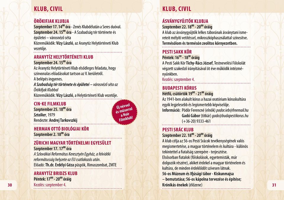 15⁰⁰ óra Az Aranytíz Helytörténeti Klub elsődleges feladata, hogy színvonalas előadásokat tartson az V. kerületről.. A belépés ingyenes.