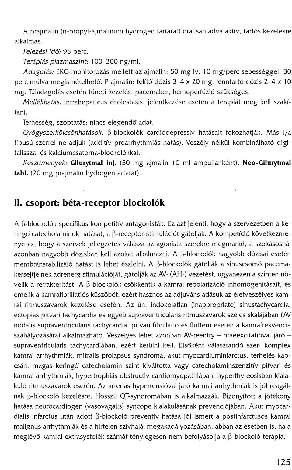 Túladagolás esetén tüneti kezelés, pacemaker, hemoperfúzió szükséges. Mellékhatás: intrahepaticus cholestasis; jelentkezése esetén a terápiát meg kell szakítani.