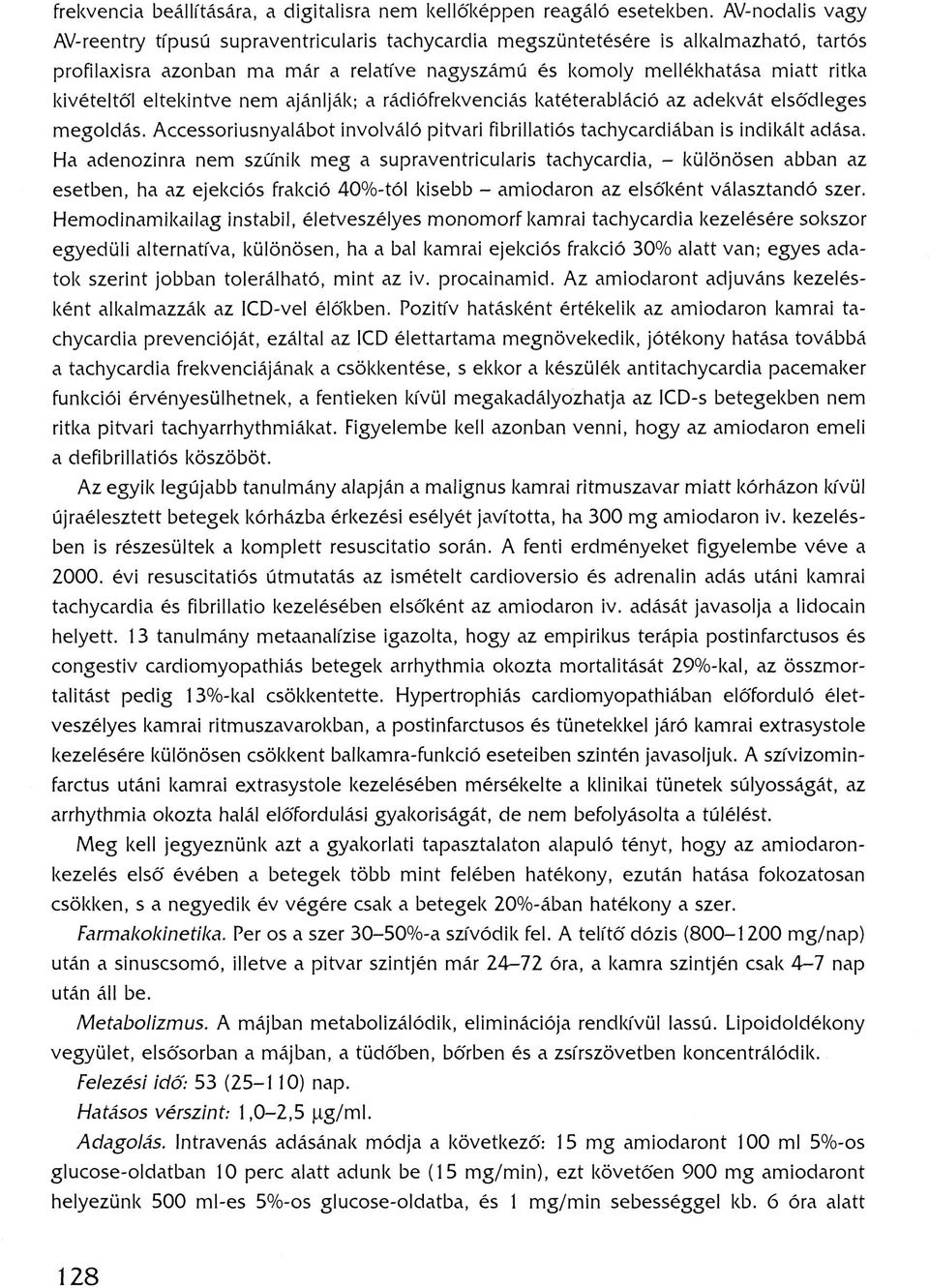 eltekintve nem ajánlják; a rádiófrekvenciás katéterabláció az adekvát elsődleges megoldás. Accessoriusnyalábot involváló pitvari fibrillatiós tachycardiában is indikált adása.