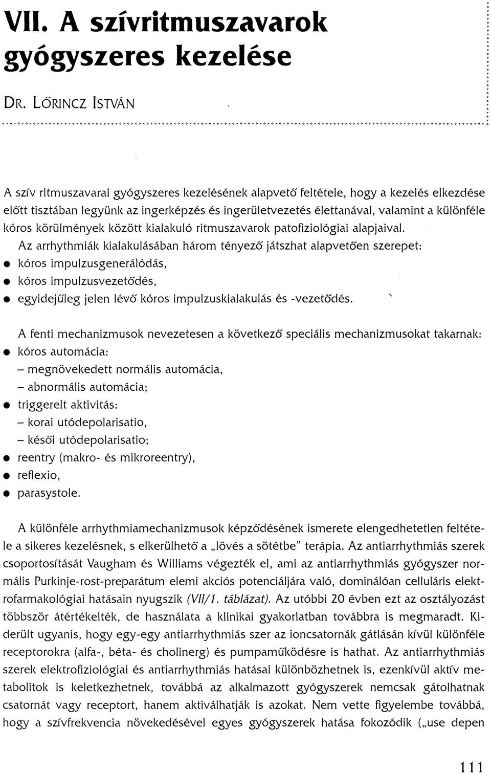 különféle kóros körülmények között kialakuló ritmuszavarok patofiziológiai alapjaival.