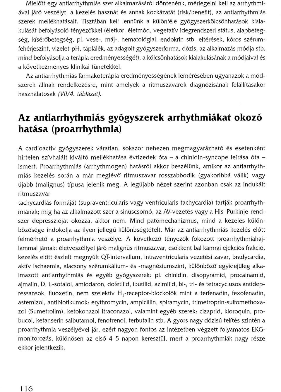 vese-, máj-, hematológiai, endokrin stb. eltérések, kóros szérumfehérjeszint, vizelet-ph, táplálék, az adagolt gyógyszerforma, dózis, az alkalmazás módja stb.