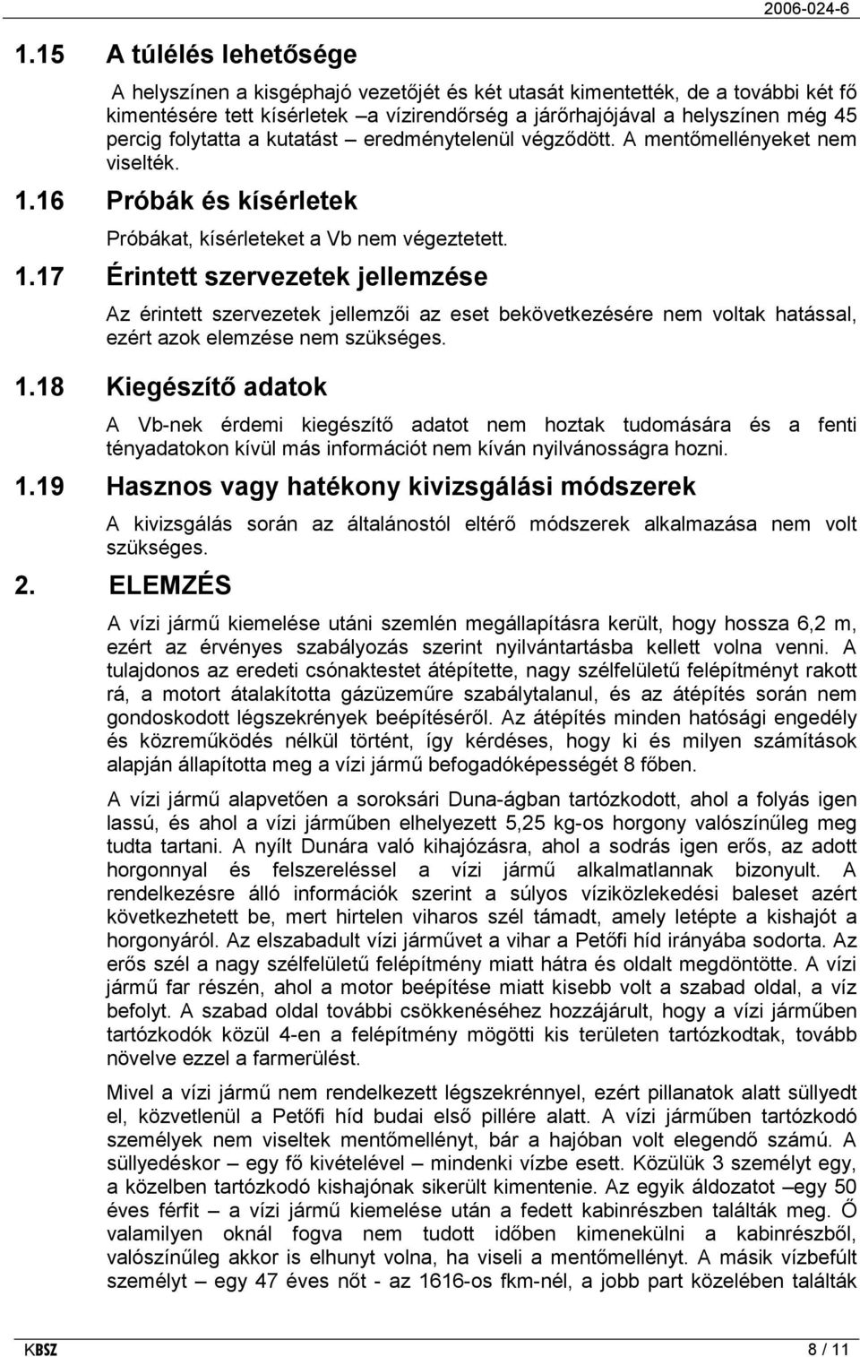 16 Próbák és kísérletek Próbákat, kísérleteket a Vb nem végeztetett. 1.