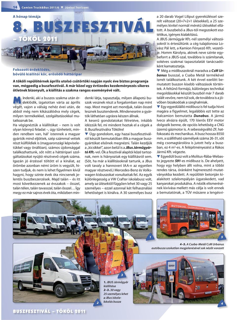 A már közel egy évtizedes kezdeményezés sikeres ötletnek bizonyult, a kiállítás a szakma rangos eseményévé vált.