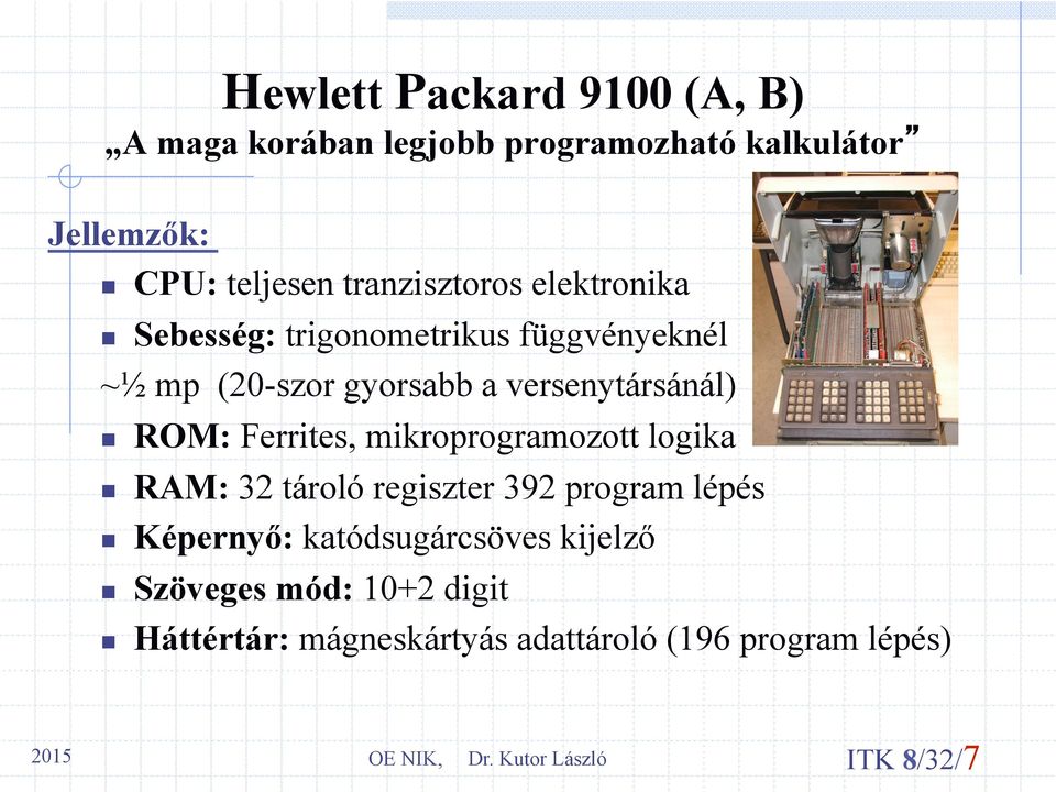 versenytársánál) n ROM: Ferrites, mikroprogramozott logika n RAM: 32 tároló regiszter 392 program lépés n