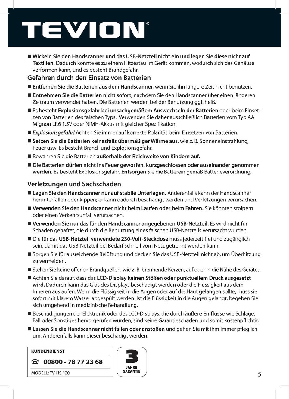 Gefahren durch den Einsatz von Batterien Entfernen Sie die Batterien aus dem Handscanner, wenn Sie ihn längere Zeit nicht benutzen.