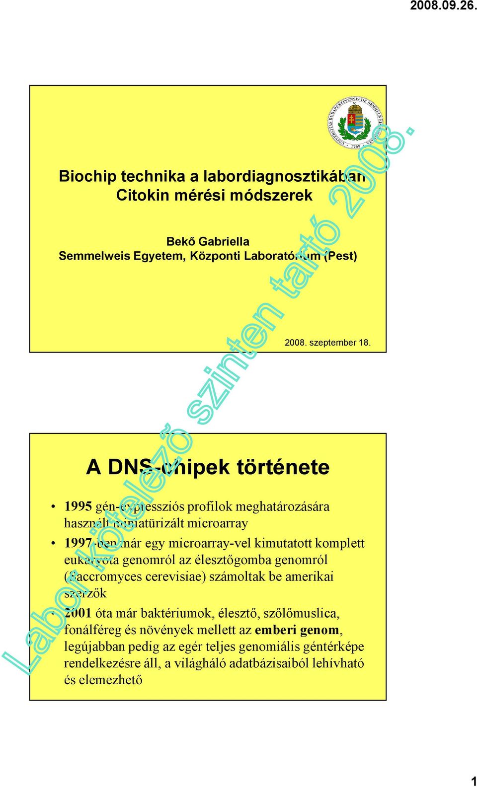 eukaryota genomról az élesztőgomba genomról (Saccromyces cerevisiae) számoltak be amerikai szerzők 21 óta már baktériumok, élesztő, szőlőmuslica, fonálféreg