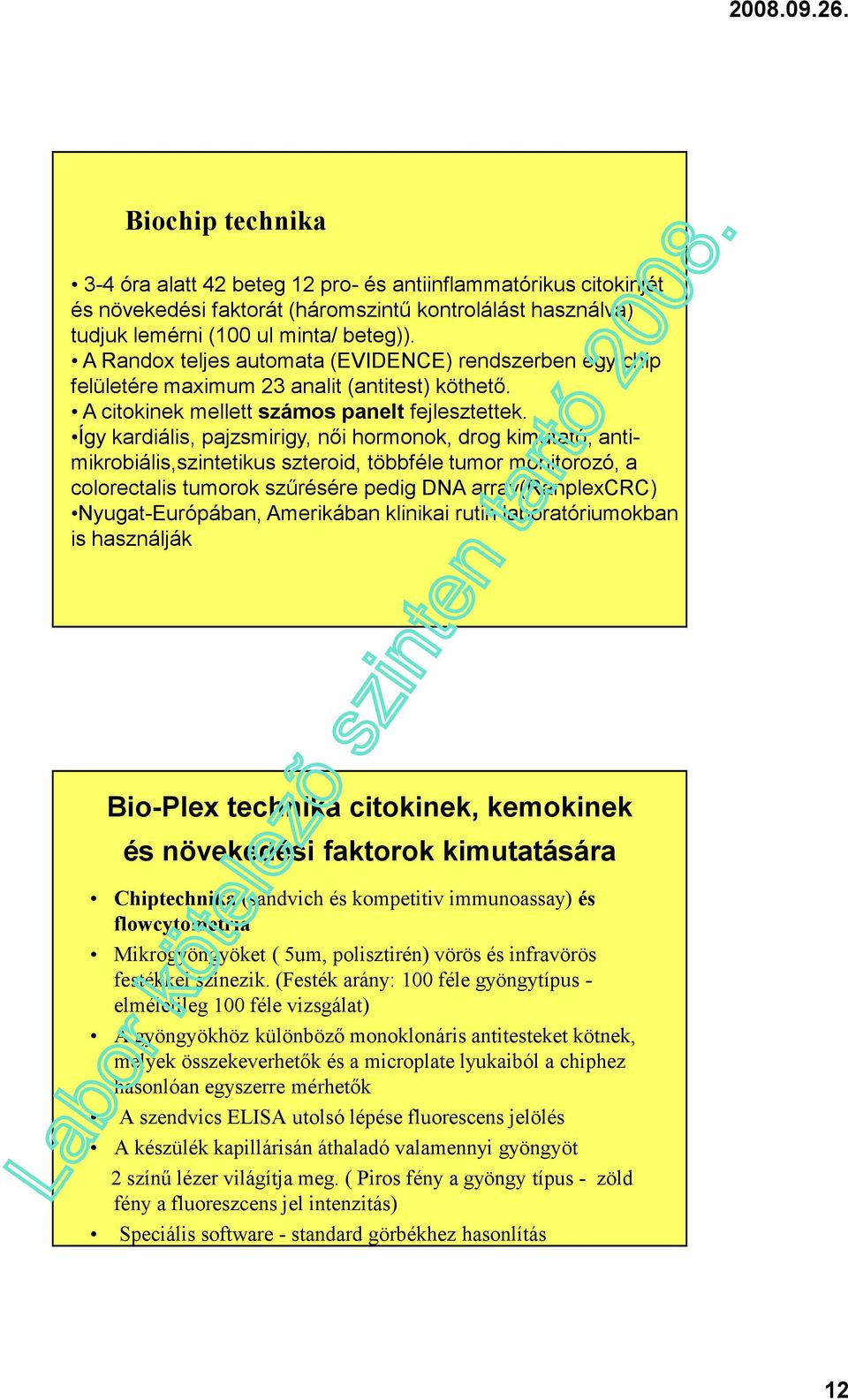 Így kardiális, pajzsmirigy, női hormonok, drog kimutató, antimikrobiális,szintetikus szteroid, többféle tumor monitorozó, a colorectalis tumorok szűrésére pedig DNA array(ranplexcrc)