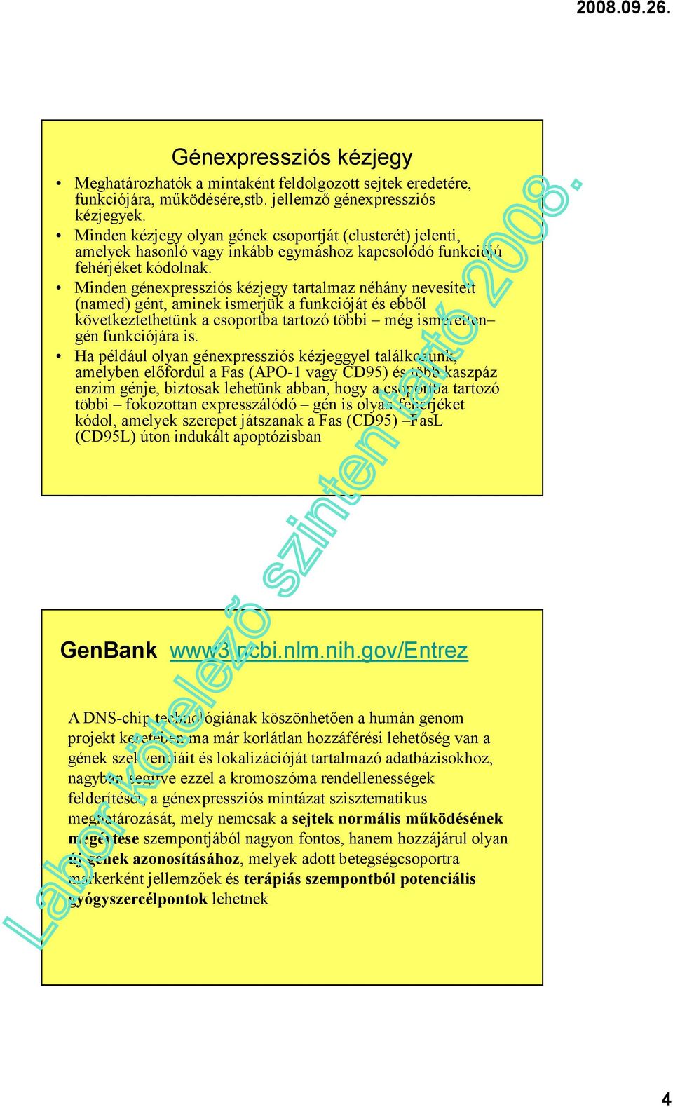 Minden génexpressziós kézjegy tartalmaz néhány nevesített (named) gént, aminek ismerjük a funkcióját és ebből következtethetünk a csoportba tartozó többi még ismeretlen gén funkciójára is.