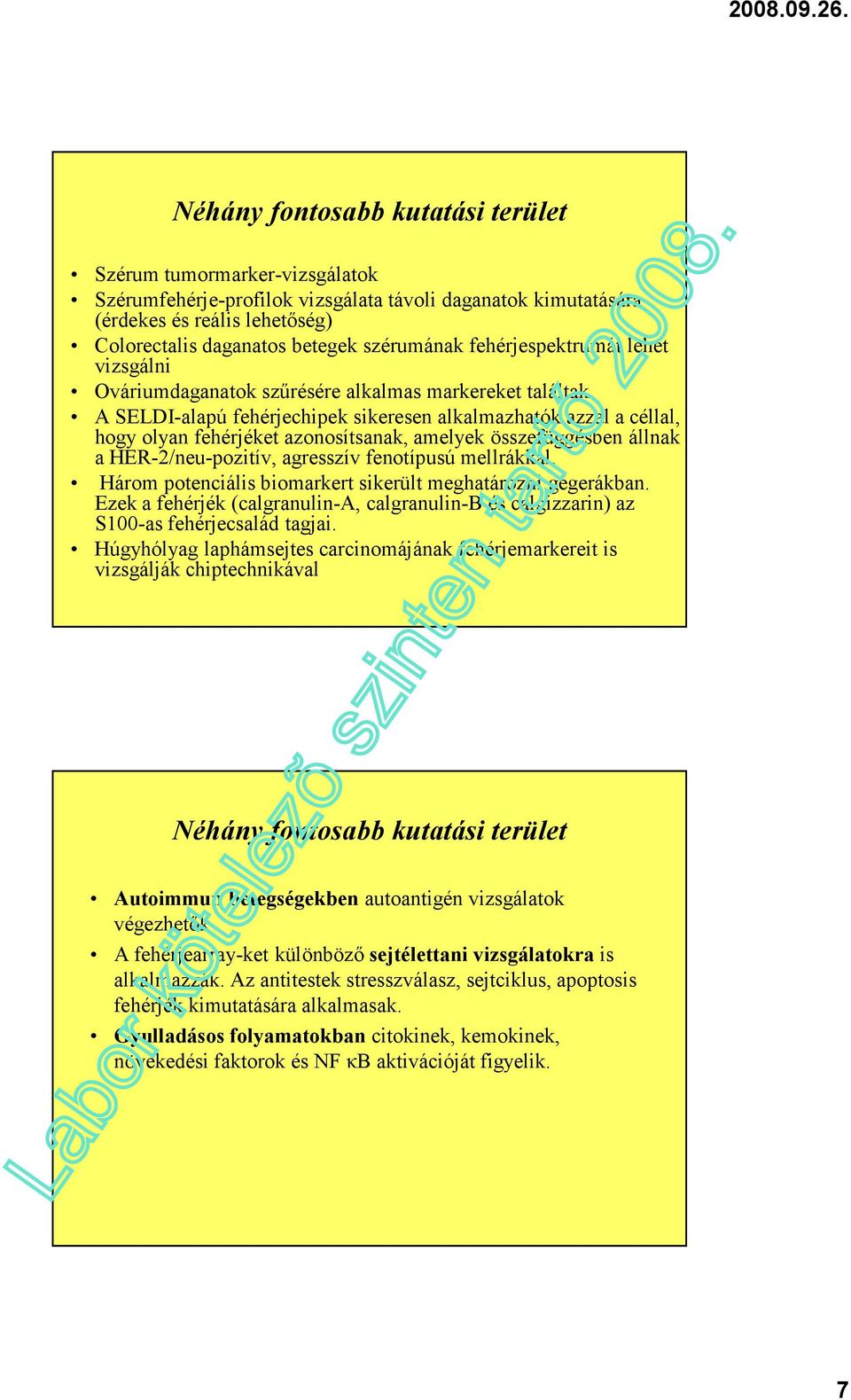 fehérjespektrumát lehet vizsgálni Ováriumdaganatok szűrésére alkalmas markereket találtak A SELDI-alapú fehérjechipek sikeresen alkalmazhatók azzal a céllal, hogy olyan fehérjéket azonosítsanak,