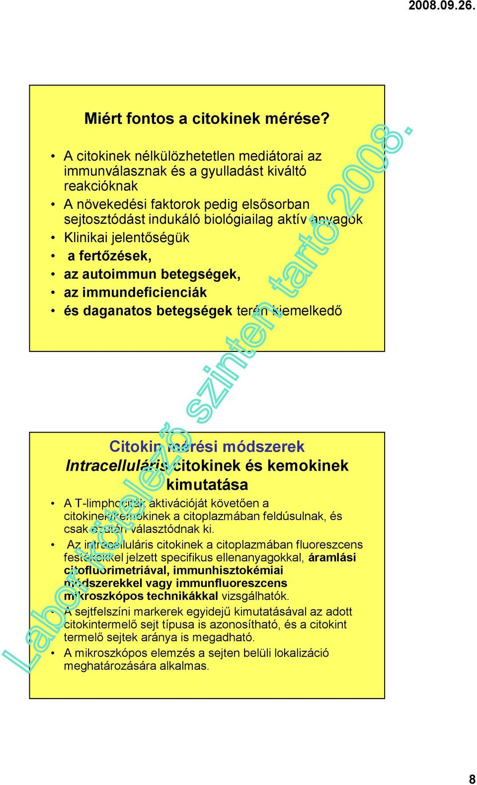 jelentőségük a fertőzések, az autoimmun betegségek, az immundeficienciák és daganatos betegségek terén kiemelkedő Citokin mérési módszerek Intracelluláris citokinek és kemokinek kimutatása A