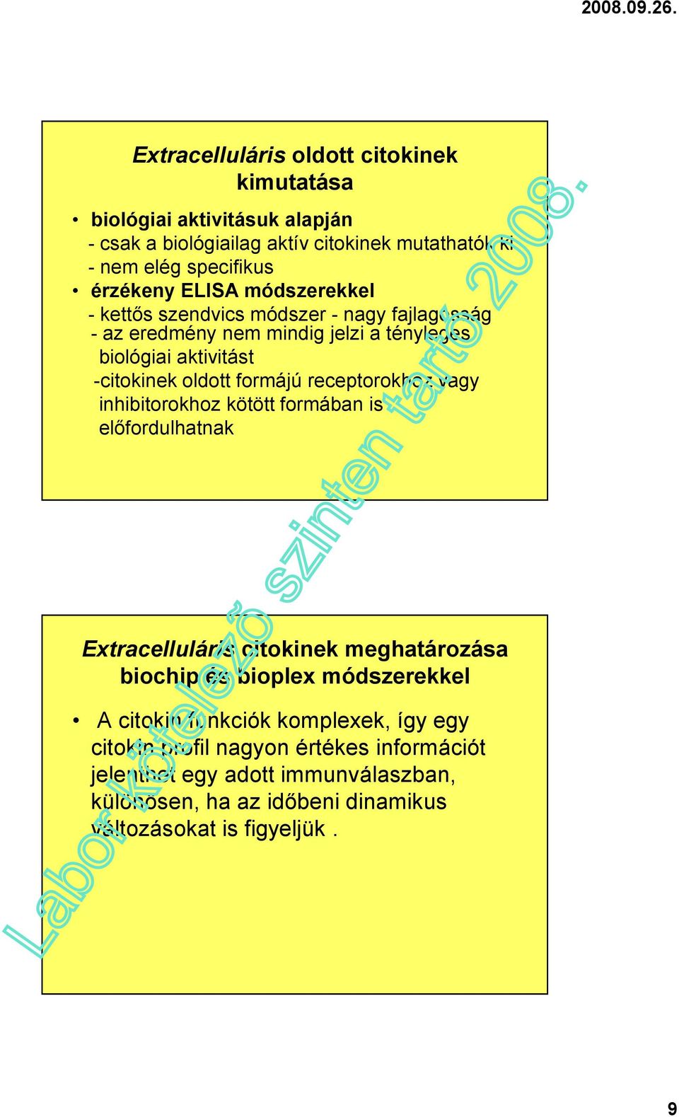 ELISA módszerekkel - kettős szendvics módszer - nagy fajlagosság - az eredmény nem mindig jelzi a tényleges biológiai aktivitást -citokinek oldott formájú