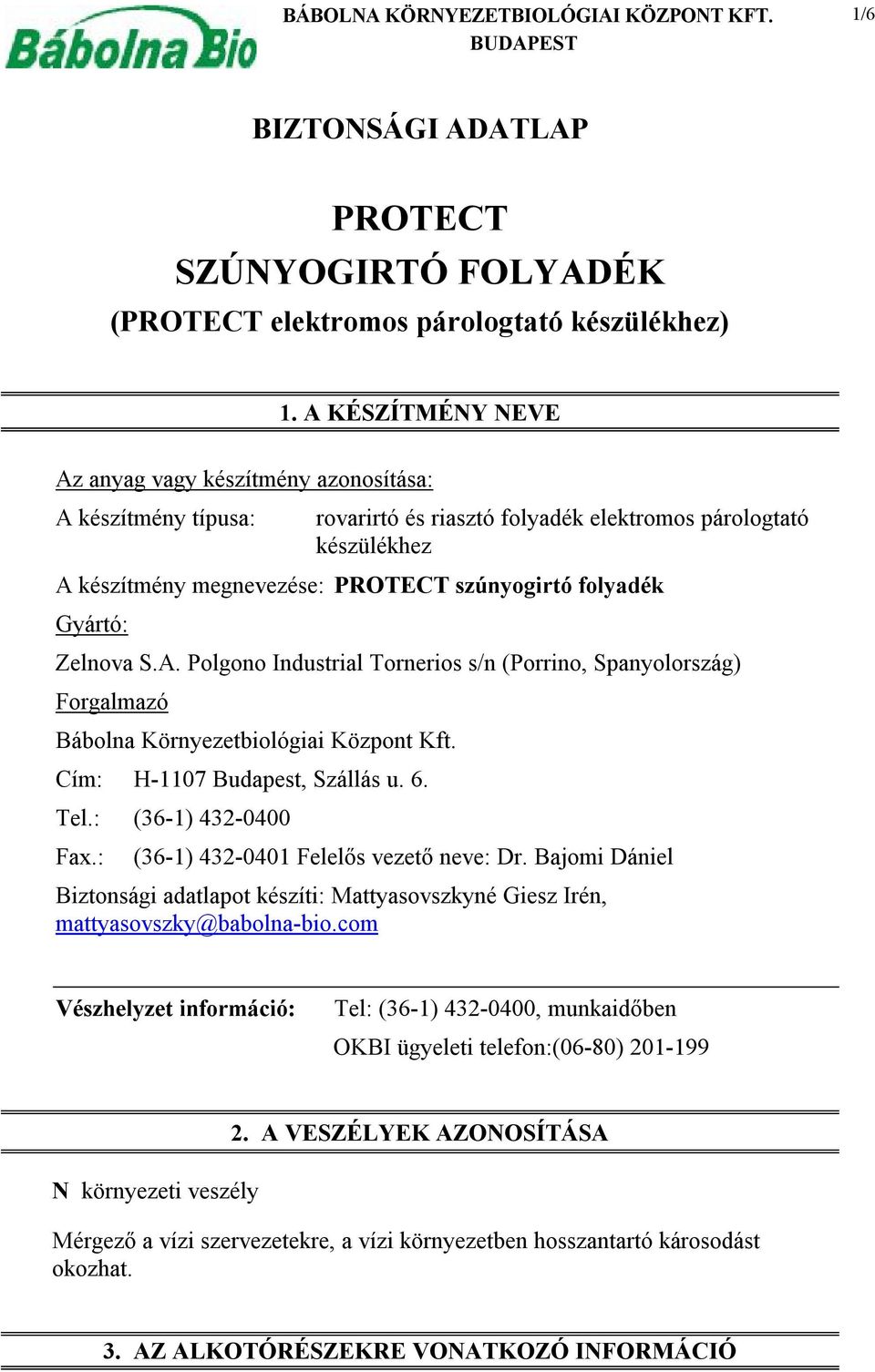 Gyártó: Zelnova S.A. Polgono Industrial Tornerios s/n (Porrino, Spanyolország) Forgalmazó Bábolna Környezetbiológiai Központ Kft. Cím: H-1107 Budapest, Szállás u. 6. Tel.: (36-1) 432-0400 Fax.