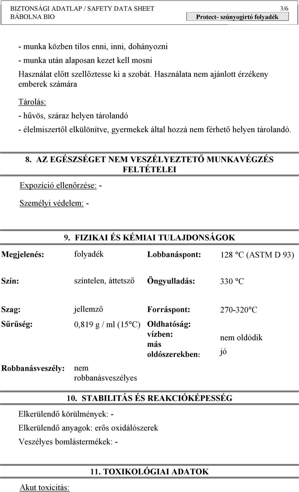 AZ EGÉSZSÉGET NEM VESZÉLYEZTETŐ MUNKAVÉGZÉS FELTÉTELEI Expozíció ellenőrzése: - Személyi védelem: - 9.