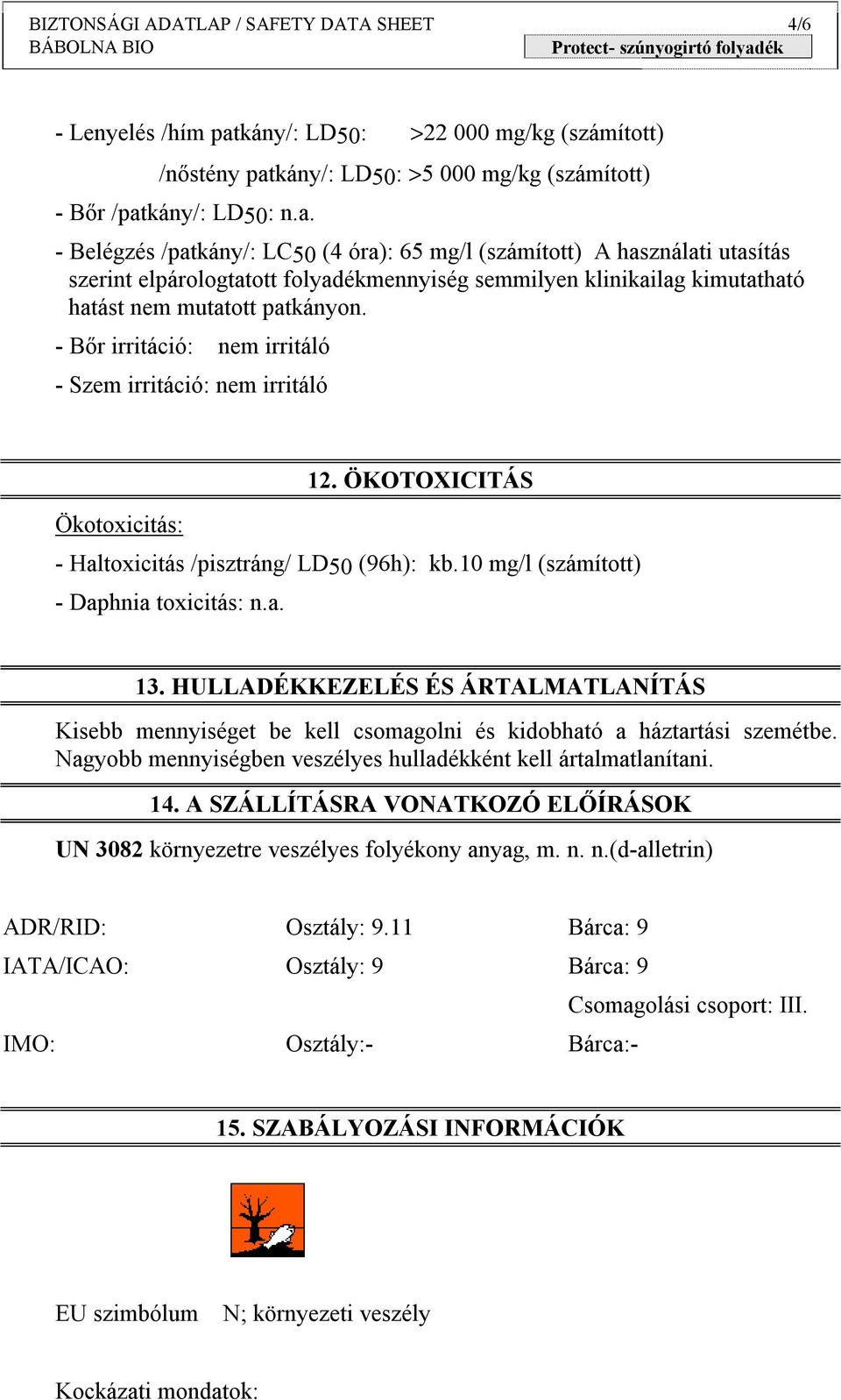 kány/: LD50: >5 000 mg/kg (számított) - Bőr /pat