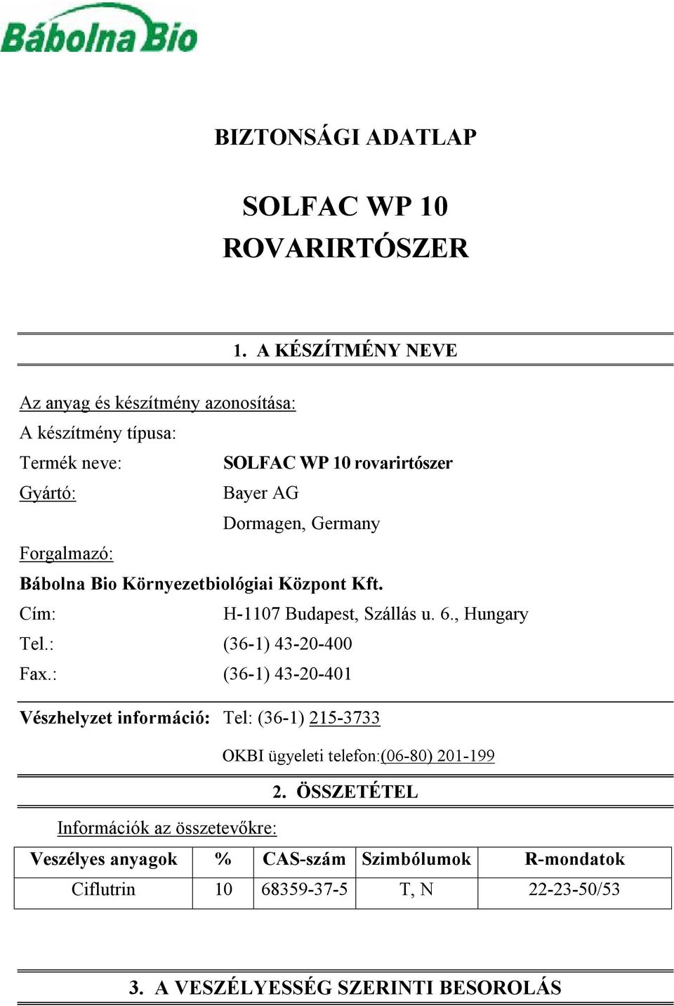 Bio Környezetbiológiai Központ Kft. Cím: H-1107 Budapest, Szállás u. 6., Hungary Tel.: (36-1) 43-20-400 Fax.