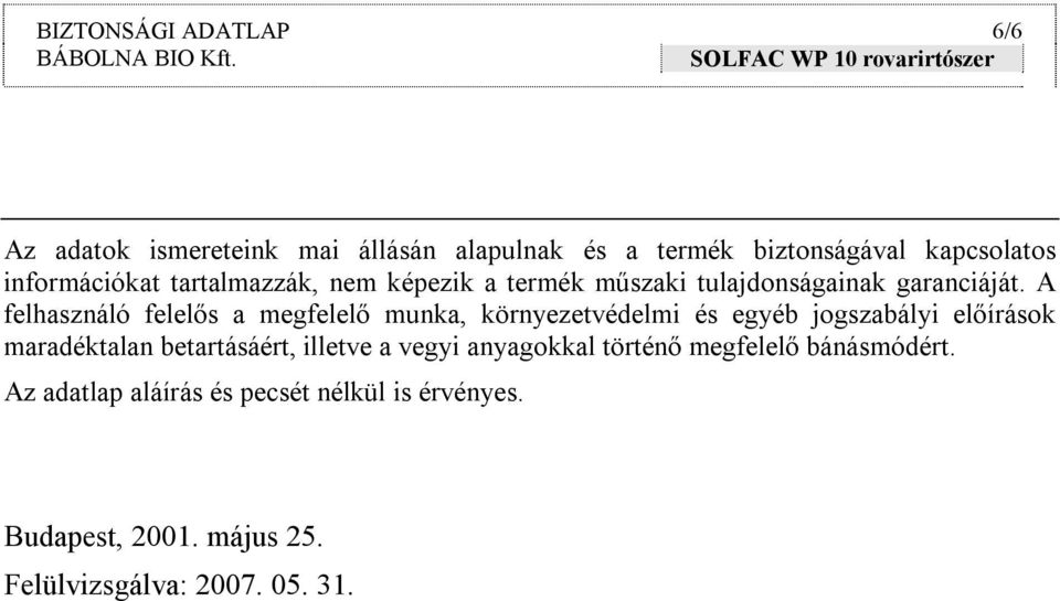 A felhasználó felelős a megfelelő munka, környezetvédelmi és egyéb jogszabályi előírások maradéktalan betartásáért,