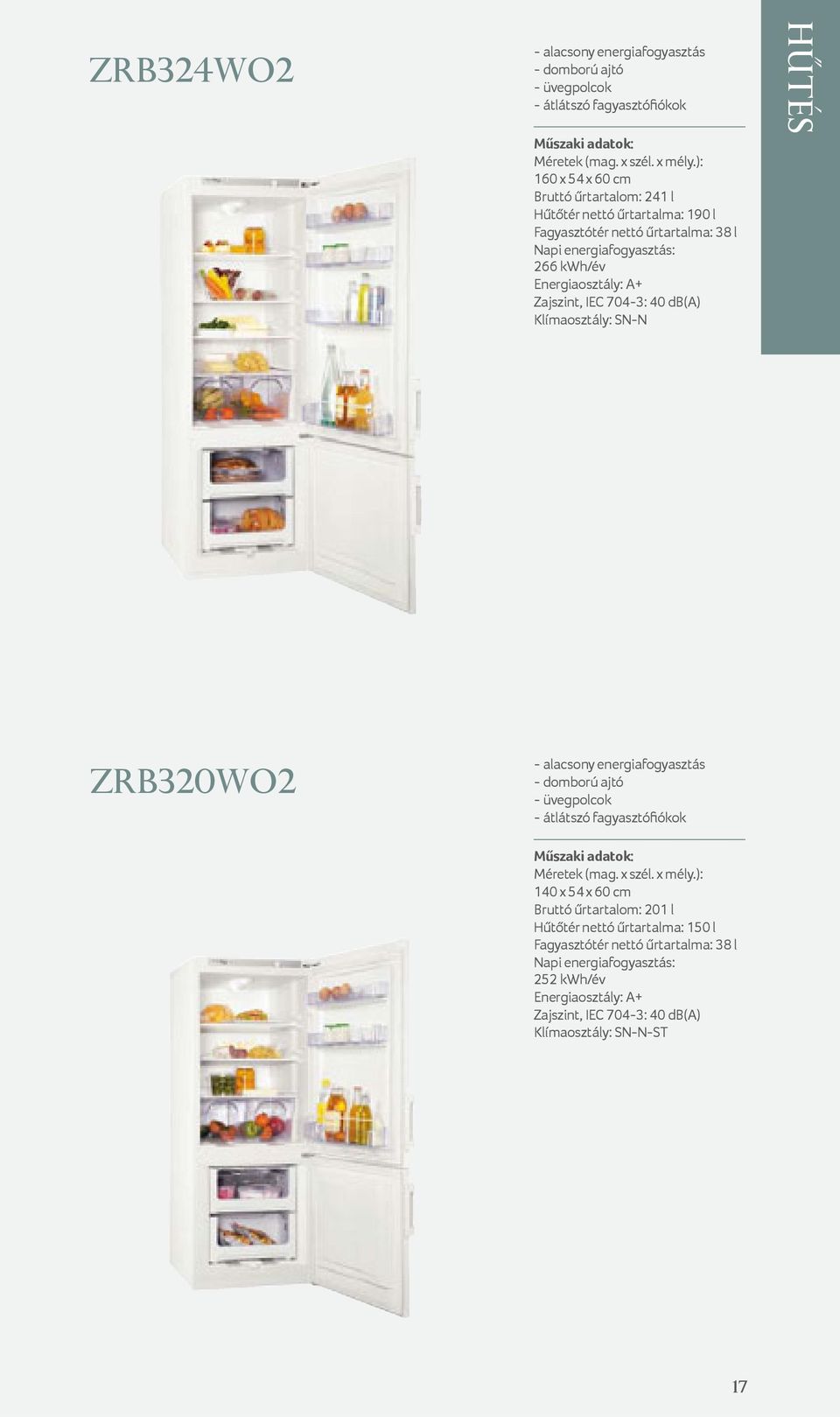 ZRB320WO2 - domború ajtó - üvegpolcok - átlátszó fagyasztófiókok 140 x 54 x 60 cm Bruttó űrtartalom: 201 l Hűtőtér nettó