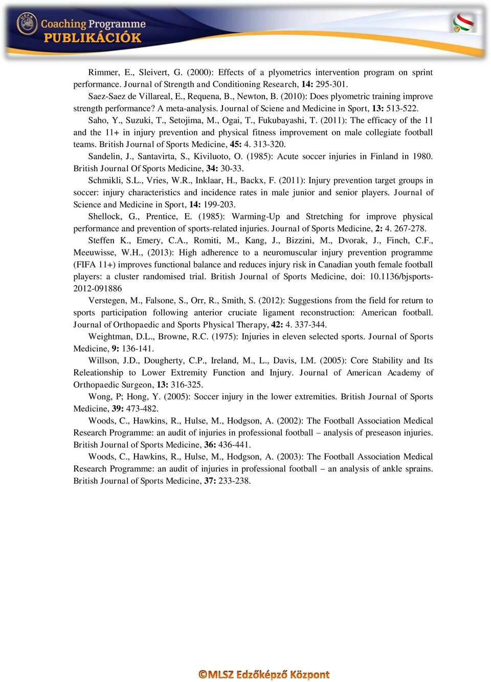 , Ogai, T., Fukubayashi, T. (2011): The efficacy of the 11 and the 11+ in injury prevention and physical fitness improvement on male collegiate football teams.