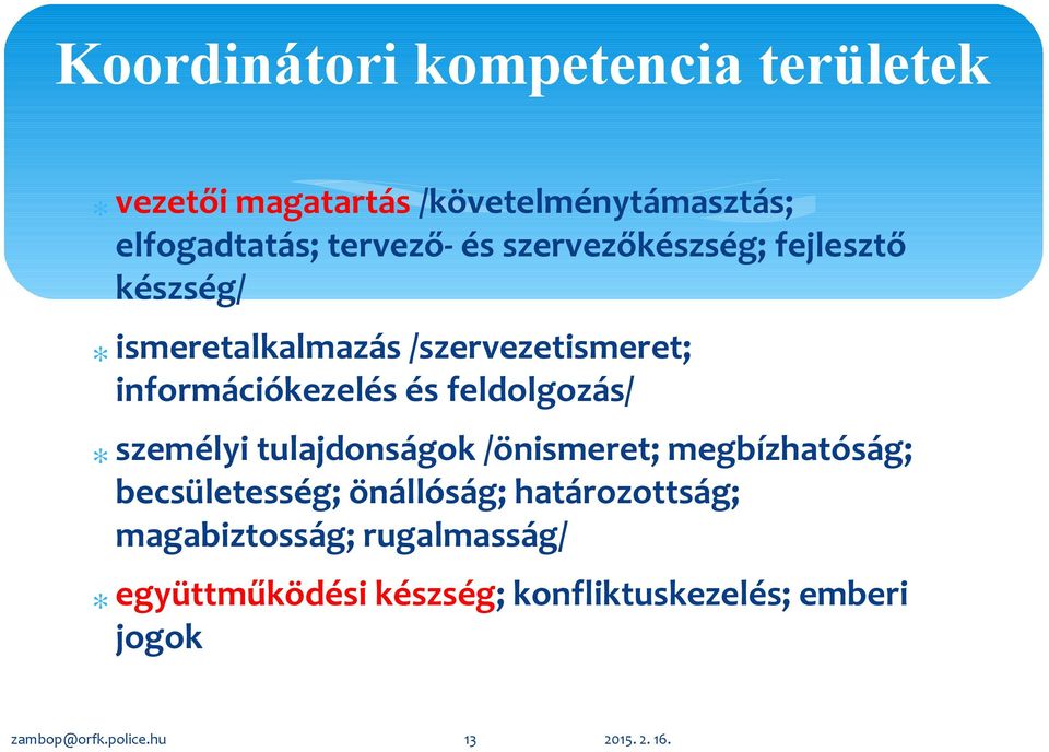 feldolgozás/ személyi tulajdonságok /önismeret; megbízhatóság; becsületesség; önállóság; határozottság;