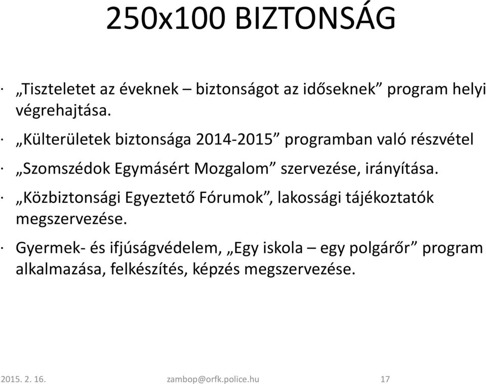 irányítása. Közbiztonsági Egyeztető Fórumok, lakossági tájékoztatók megszervezése.