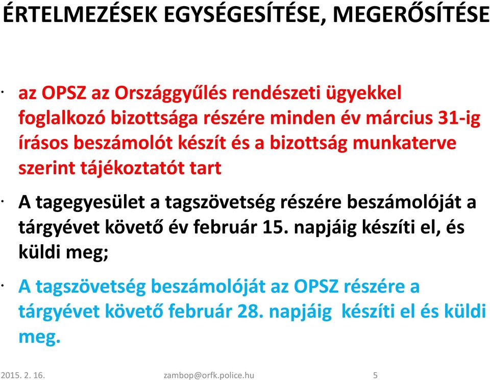 tagszövetség részére beszámolóját a tárgyévet követő év február 15.