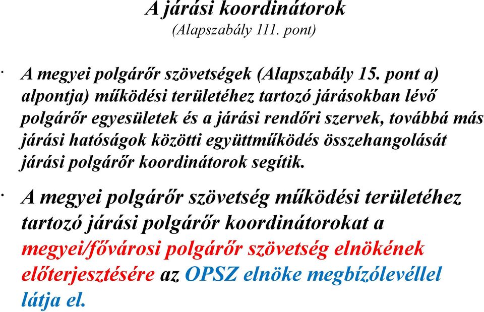 járási hatóságok közötti együttműködés összehangolását járási polgárőr koordinátorok segítik.