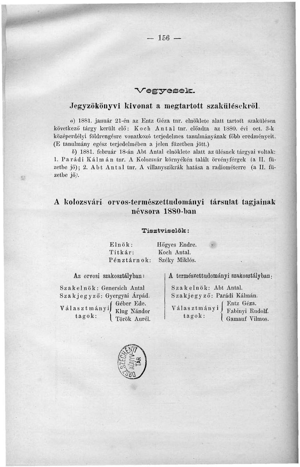 Parádi Kálmá tr. A Kolozsvár köryéké talált örvéyférgek (a II. füzetbe jő); 2. Abt Atal tr. A villayszikrák hatása a radiométerre (a II. füzetbe jő;.