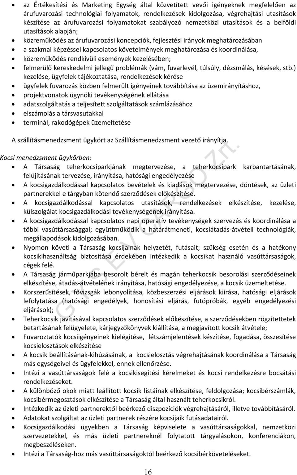 kapcsolatos követelmények meghatározása és koordinálása, közreműködés rendkívüli események kezelésében; felmerülő kereskedelmi jellegű problémák (vám, fuvarlevél, túlsúly, dézsmálás, késések, stb.