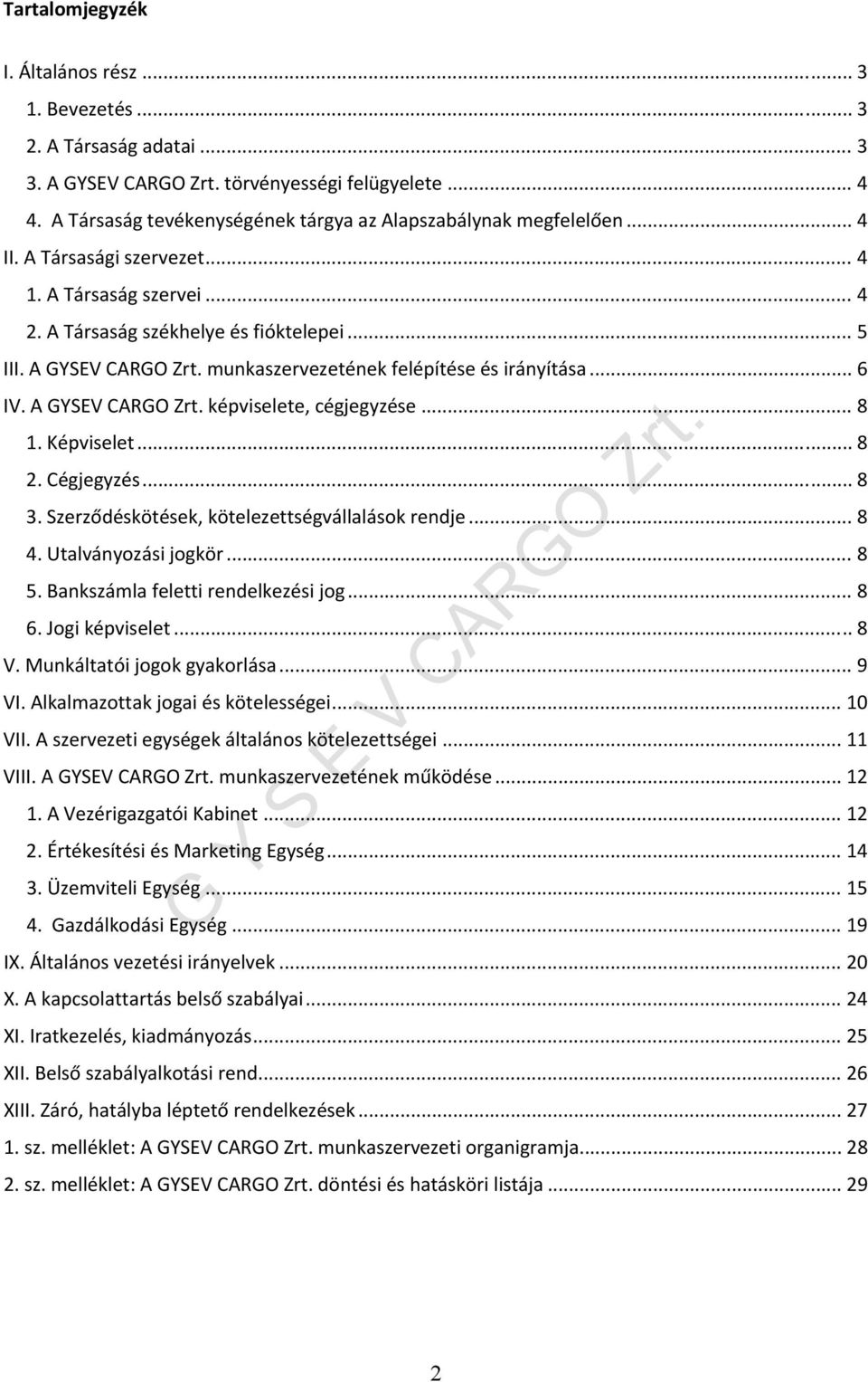 munkaszervezetének felépítése és irányítása... 6 IV. A GYSEV CARGO Zrt. képviselete, cégjegyzése... 8 1. Képviselet... 8 2. Cégjegyzés... 8 3. Szerződéskötések, kötelezettségvállalások rendje... 8 4.
