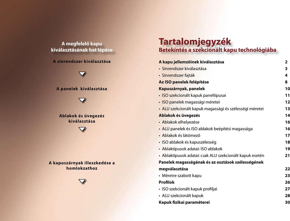 paneltípusai 11 ISO panelek magassági méretei 12 ALU szekcionált kapuk magassági és szélességi méretei 13 Ablakok és üvegezés 14 Ablakok elhelyezése 16 ALU panelek és ISO ablakok beépítési magassága