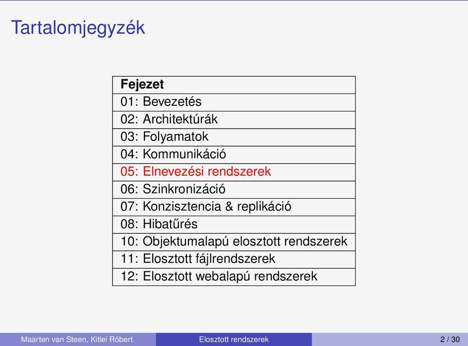 replikáció 08: Hibatűrés 10: Objektumalapú elosztott rendszerek 11: Elosztott